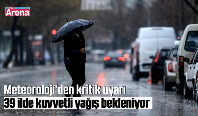 Meteoroloji’den kritik uyarı: 39 ilde kuvvetli yağış bekleniyor
