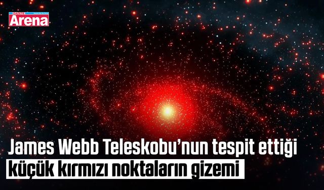 James Webb Teleskobu’nun tespit ettiği küçük kırmızı noktaların gizemi