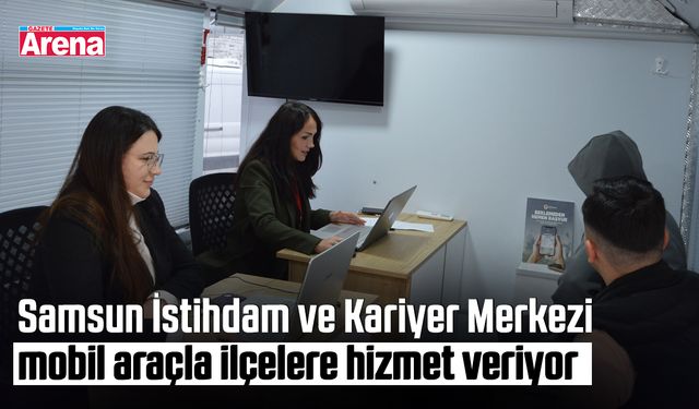 Samsun İstihdam ve Kariyer Merkezi mobil araçla ilçelere hizmet veriyor