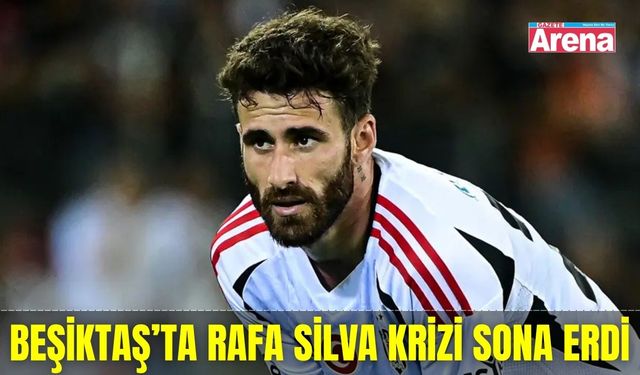 Beşiktaş’ta Rafa Silva krizi sona erdi