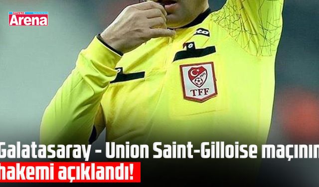 Galatasaray - Union Saint-Gilloise maçının hakemi açıklandı