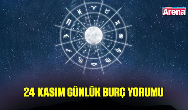 24 Kasım günlük burç yorumu