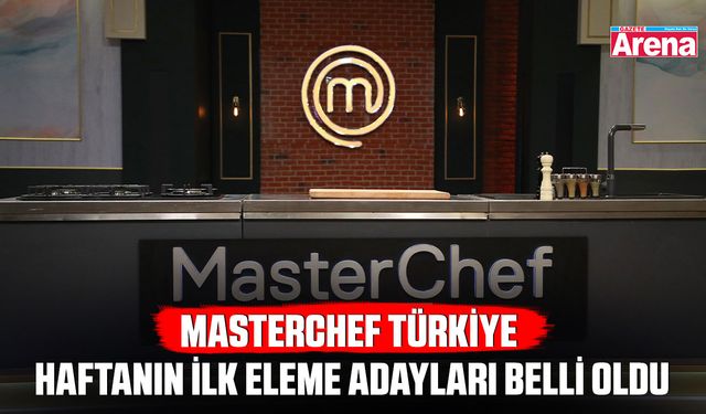 MasterChef Türkiye haftanın ilk eleme adayları belli oldu