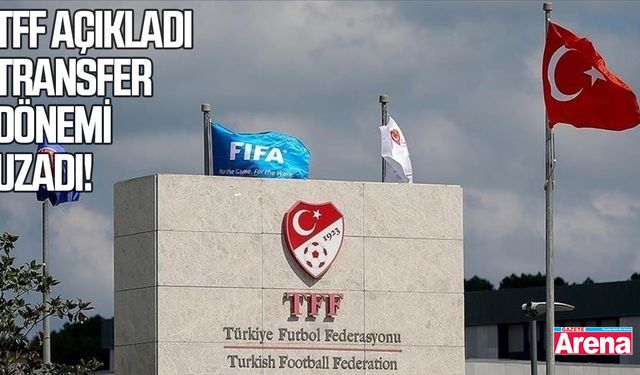 TFF açıkladı: Transfer dönemi uzatıldı!