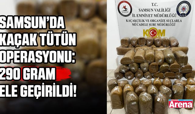 Samsun’da kaçak tütün operasyonu!
