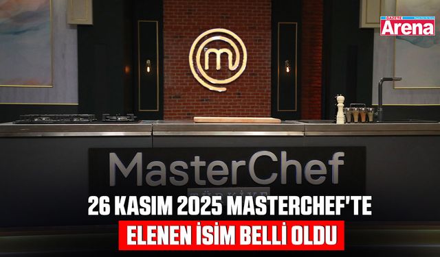 26 Kasım 2025 MasterChef'te elenen isim belli oldu