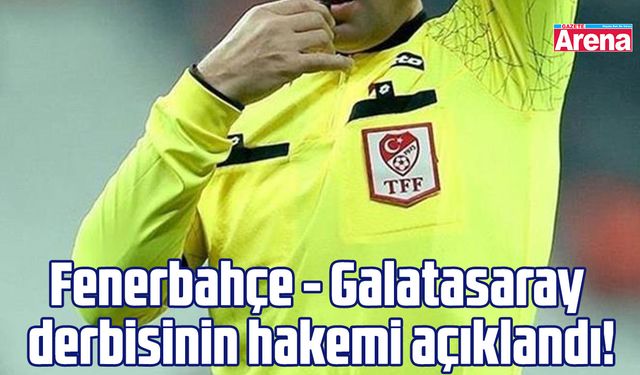 Fenerbahçe - Galatasaray derbisinin hakemi açıklandı!