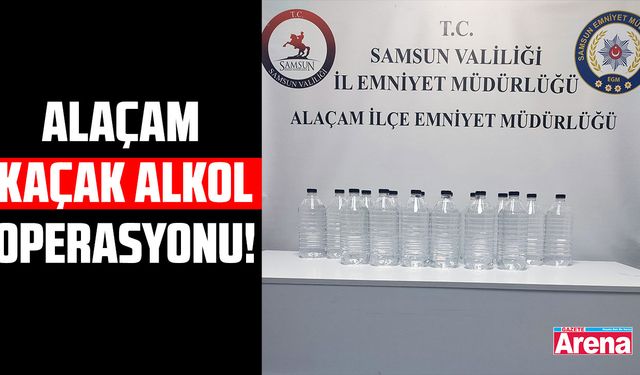 Alaçam’da kaçak alkol operasyonu!