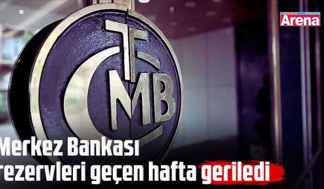 Merkez Bankası rezervleri geçen hafta geriledi