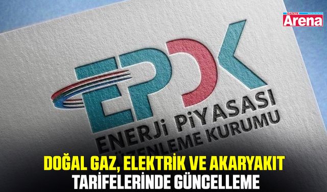 Doğal Gaz, elektrik ve akaryakıt tarifelerinde güncelleme