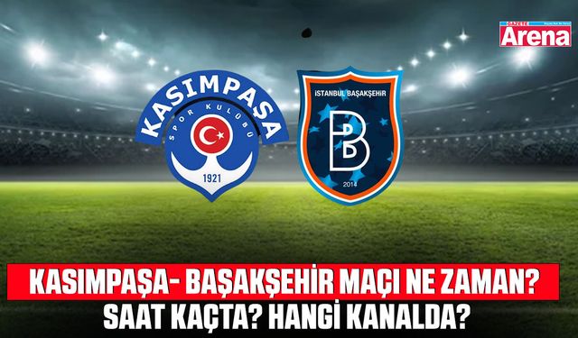 Kasımpaşa - Başakşehir maçı ne zaman? Saat kaçta? Hangi kanalda?