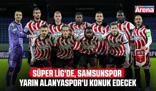 Süper Lig'de, Samsunspor yarın Alanyaspor'u konuk edecek