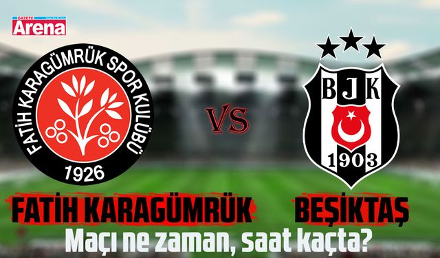 Fatih Karagümrük Beşiktaş maçı ne zaman, saat kaçta?