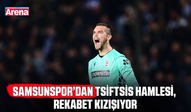 Samsunspor’dan Tsiftsis hamlesi, Rekabet Kızışıyor