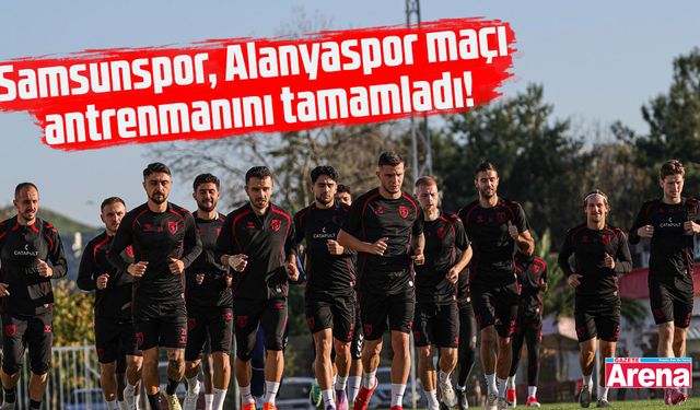 Samsunspor, Alanyaspor maçı antrenmanını tamamladı
