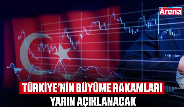 Türkiye’nin büyüme rakamları yarın açıklanacak