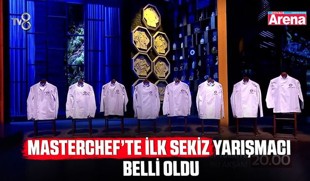 Final kapıda! MasterChef’te ilk sekiz yarışmacı açıklandı