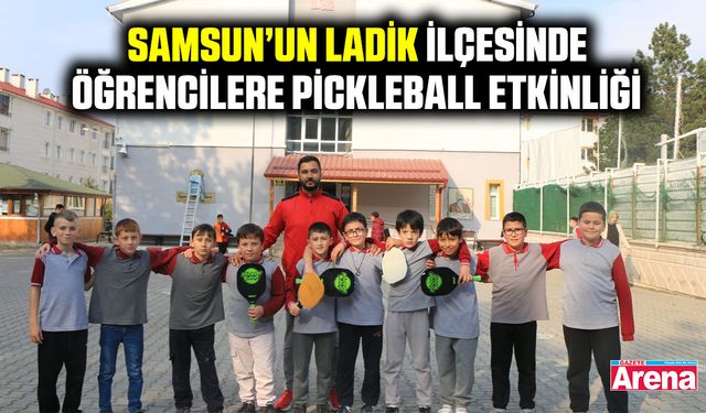 Samsun’un Ladik ilçesinde öğrencilere Pickleball etkinliği