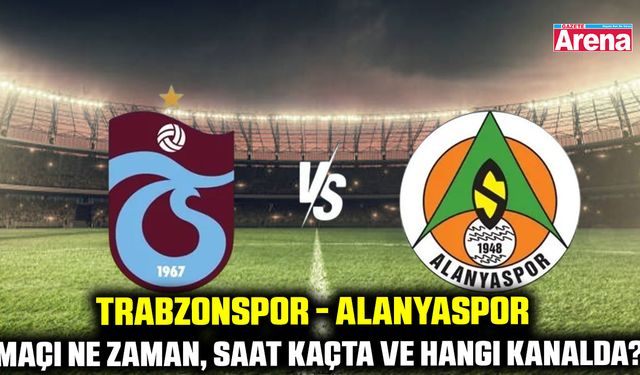 Trabzonspor - Alanyaspor maçı ne zaman, saat kaçta ve hangi kanalda?