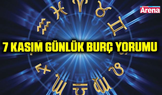7 Kasım 2025 günlük burç yorumu
