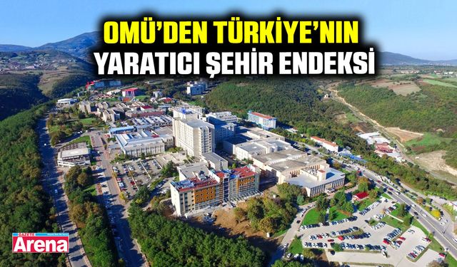 OMÜ’den Türkiye’nin yaratıcı şehir endeksi