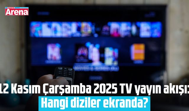 12 Kasım Çarşamba 2025 TV yayın akışı: Hangi diziler ekranda?