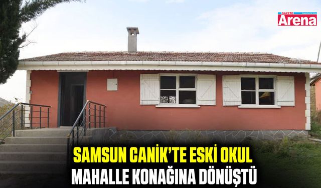 Samsun Canik’te eski okul mahalle konağına dönüştü