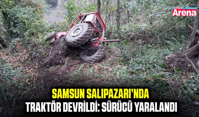 Samsun Salıpazarı’nda traktör devrildi: Sürücü yaralandı