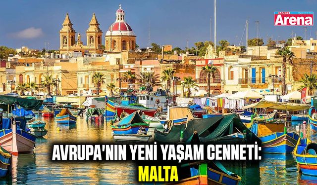 Avrupa'nın yeni yaşam cenneti: Malta