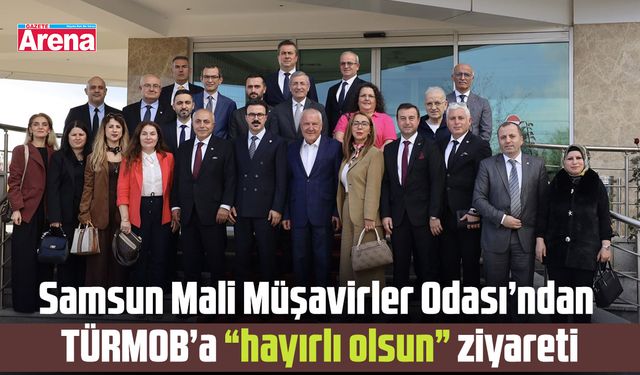Samsun Mali Müşavirler Odası’ndan TÜRMOB’a “hayırlı olsun” ziyareti