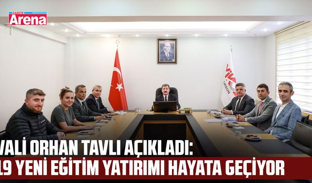 Vali Orhan Tavlı açıkladı:  19 yeni eğitim yatırımı hayata geçiriliyor
