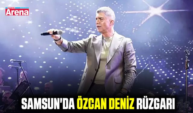 Samsun'da Özcan Deniz rüzgarı