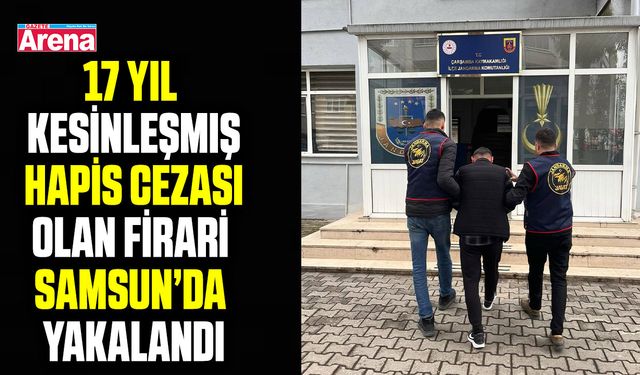 17 Yıl kesinleşmiş hapis cezası olan firari Samsun’da yakalandı
