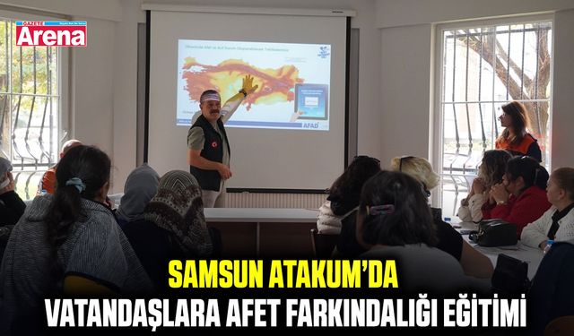 Samsun Atakum’da vatandaşlara afet farkındalığı eğitimi