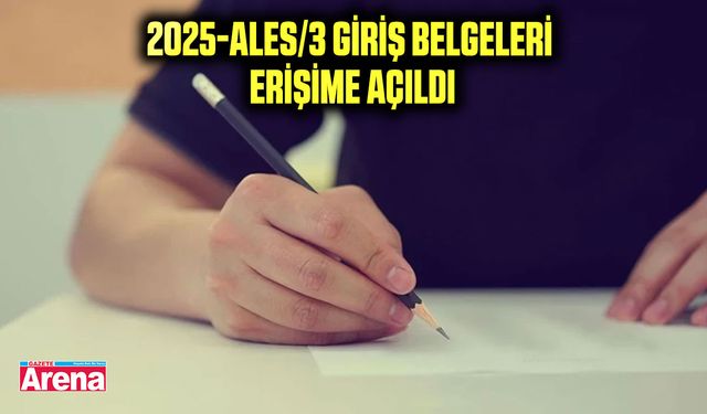 2025-ALES/3 giriş belgeleri erişime açıldı