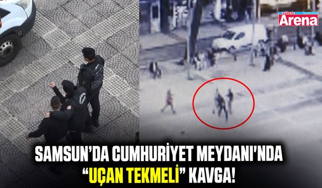 Samsun’da Cumhuriyet Meydanı'nda “uçan tekmeli” kavga!
