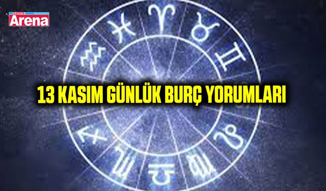 13 Kasım burç yorumları