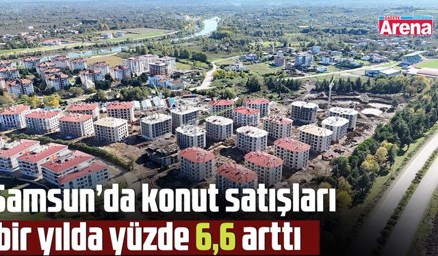 Samsun’da konut satışları arttı
