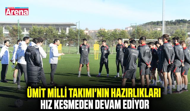 Ümit Milli Takımı'nın hazırlıkları hız kesmeden devam ediyor