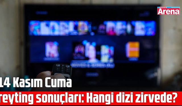 14 Kasım Cuma reyting sonuçları: Hangi dizi zirvede?