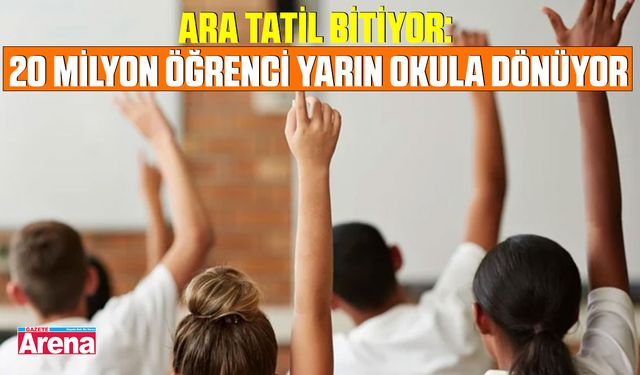 Ara tatil bitiyor: 20 milyon öğrenci yarın okula dönüyor