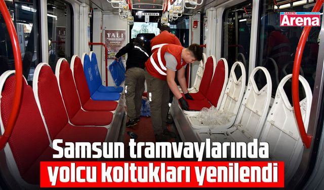 Samsun tramvaylarında yolcu koltukları yenilendi