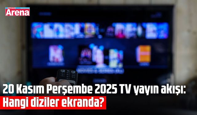 20 Kasım Perşembe 2025 TV yayın akışı: Hangi diziler ekranda?