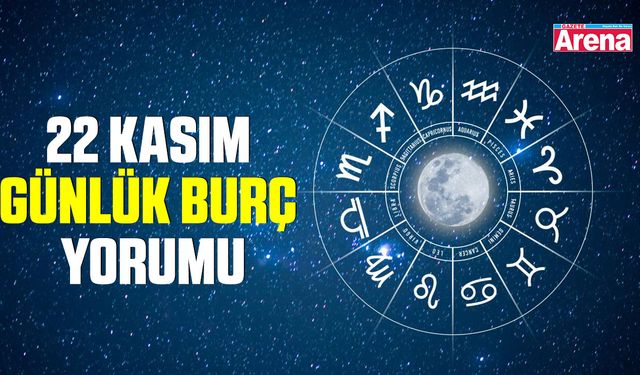 22 Kasım günlük burç yorumu