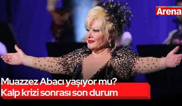 Muazzez Abacı yaşıyor mu? Kalp krizi sonrası son durum