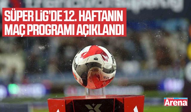 Süper Lig’de 12. haftanın maç programı açıklandı