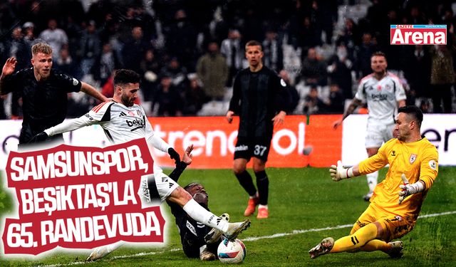 Samsunspor, Beşiktaş'la 65. randevuda
