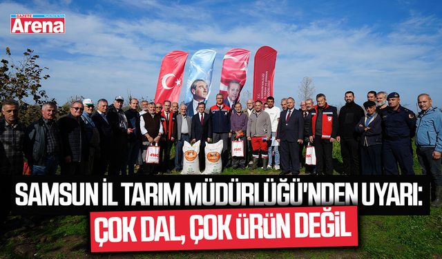 Samsun İl Tarım Müdürlüğü'nden uyarı: Çok dal, çok ürün değil
