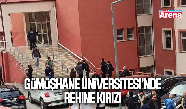 Gümüşhane Üniversitesi’nde rehine kirizi