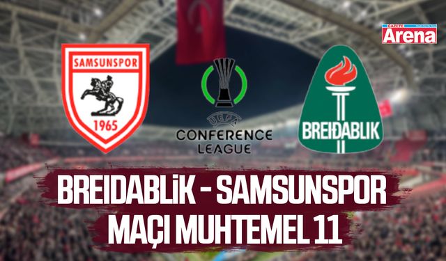 Breidablik - Samsunspor maçı muhtemel 11